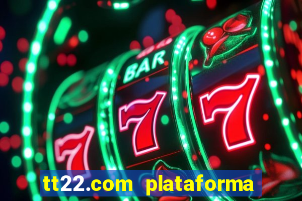 tt22.com plataforma de jogos